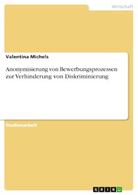 Anonymisierung von Bewerbungsprozessen zur Verhinderung von Diskriminierung - Valentina Michels - E-Book