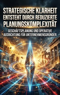 Strategische Klarheit Entsteht Durch Reduzierte Planungskomplexität - Oliver Reuter - E-Book