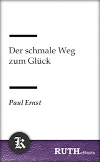 Der schmale Weg zum Glück - Paul Ernst - E-Book