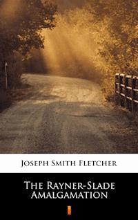 The Rayner-Slade Amalgamation - Joseph Smith Fletcher - E-Book