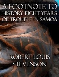 A Footnote to History, Eight Years of Trouble in Samoa - Robert Louis Stevenson - E-Book
