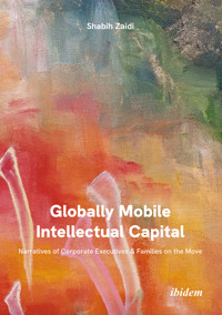 Globally Mobile Intellectual Capital: Narratives of Corporate Executives & Families on the Move - Shabih Zaidi - E-Book