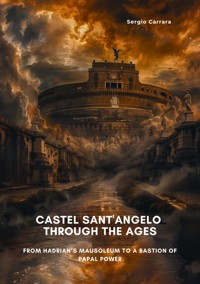 Castel Sant'Angelo Through the Ages - Sergio Carrara - E-Book