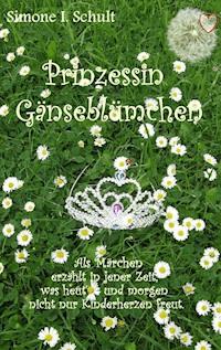 Prinzessin Gänseblümchen - Simone I. Schult - E-Book