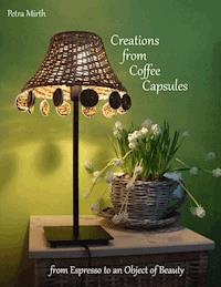 Creations from Coffee Capsules - Petra Mirth - E-Book