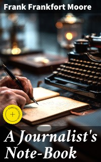 A Journalist's Note-Book - Frank Frankfort Moore - E-Book