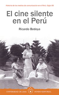 El cine silente en el Perú - Ricardo Bedoya - E-Book