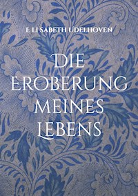 Die Eroberung meines Lebens - E li sabeth Udelhoven - E-Book