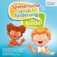 Spielerische Sprachförderung für Kinder: Das geniale Wortschatz-Lernprogramm mit den besten Logopädie Übungen und Sprachspielen für eine optimale Sprachentwicklung und Mundmotorik Ihres Kindes - Magic Kids - Hörbuch