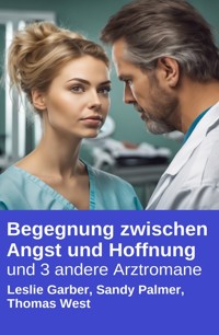 Begegnung zwischen Angst und Hoffnung und 3 andere Arztromane - Leslie Garber - kostenlos E-Book
