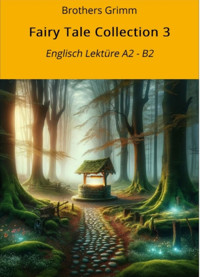 Fairy Tale Collection 3: Englisch Lektüre A2 - B2 - Gebrüder Grimm - E-Book