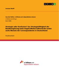 Strategie oder Konfusion? Zur Strategiefähigkeit der Bundesregierung unter Angela Merkel während der ersten sechs Monate der Coronapandemie in Deutschland - Ariatani Wolff - E-Book