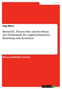 Richard II., Theresa May und der Brexit. Zur Problematik der englisch-britischen Beziehung zum Kontinent - Inga Menn - E-Book