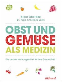 Obst und Gemüse als Medizin - Klaus Oberbeil - E-Book