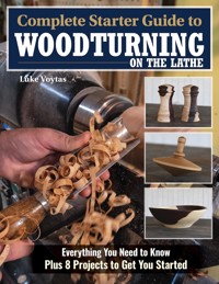 Complete Starter Guide to Woodturning on the Lathe - Luke Voytas - E-Book