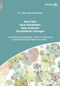 Neue Viren - Neue Krankheiten - Neue Ursachen - Ganzheitliche Lösungen - Hamid Kermani - E-Book