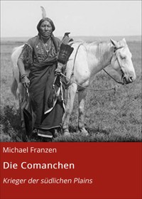 Die Comanchen - Michael Franzen - E-Book