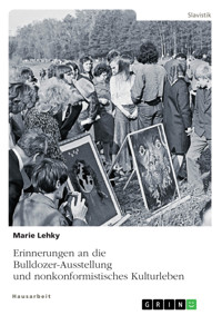 Erinnerungen an die Bulldozer-Ausstellung und nonkonformistisches Kulturleben - Marie Lehky - E-Book