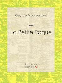 La Petite Roque - Guy de Maupassant - E-Book