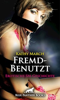 FremdBenutzt | Erotische SM-Geschichte - Kathy March - E-Book