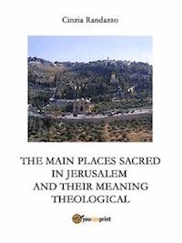 The principal sacred places in Jerusalem and meant them theological - Cinzia Randazzo - E-Book