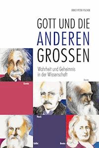Gott und die anderen Großen - Ernst Peter Fischer - E-Book