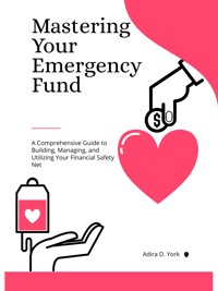 Mastering Your Emergency Fund - Adira D. York - E-Book