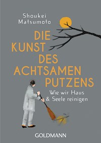 Die Kunst des achtsamen Putzens - Shoukei Matsumoto - E-Book