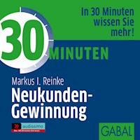30 Minuten Neukunden-Gewinnung - Markus I. Reinke - Hörbuch