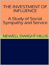 The Investment of Influence - A Study of Social Sympathy and Service - Newell Dwight Hillis - E-Book