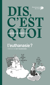 Dis, c'est quoi l'euthanasie ? - Jacques Brotchi - E-Book