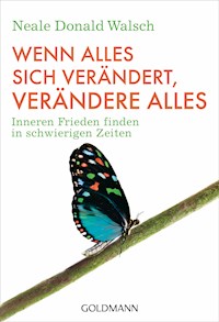 Wenn alles sich verändert, verändere alles - Neale Donald Walsch - E-Book