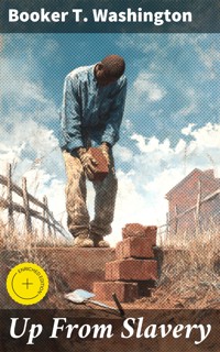Up From Slavery - Booker T. Washington - E-Book