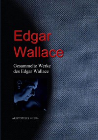 Gesammelte Werke des Edgar Wallace - Edgar Wallace - E-Book