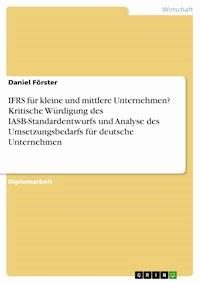 IFRS für kleine und mittlere Unternehmen? Kritische Würdigung des IASB-Standardentwurfs und Analyse des Umsetzungsbedarfs für deutsche Unternehmen - Daniel Förster - E-Book