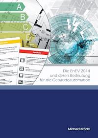 Die EnEV 2014 und deren Bedeutung für die Gebäudeautomation - Michael Krödel - E-Book