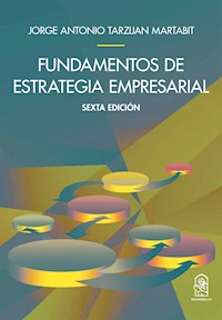 Fundamentos de la estrategia empresarial - Jorge Tarziján - E-Book