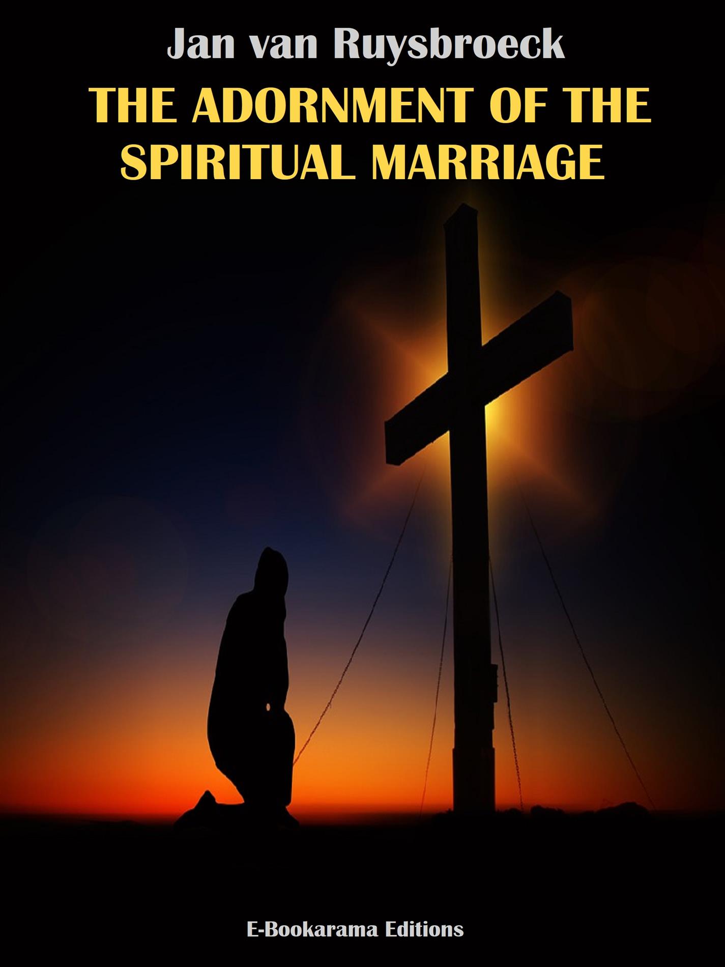The Adornment of the Spiritual Marriage - JAN VAN RUYSBROECK - E-Book