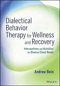 Dialectical Behavior Therapy for Wellness and Recovery - Andrew Bein - E-Book
