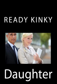 Ready Kinky Daughter: Taboo Erotica - Rex Harmon - E-Book