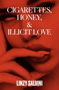 Cigarettes, Honey, & Illicit Love - Linzy Salvini - E-Book