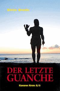 Der letzte Guanche - Stefan Brendle - E-Book