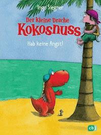 Der kleine Drache Kokosnuss - Hab keine Angst! - Ingo Siegner - E-Book