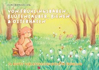 Von Frühlingsbären, Blütenzauber, Bienen und Osterhasen - Elke Bräunling - E-Book