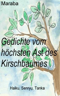 Gedichte vom höchsten Ast des Kirschbaumes - Maraba B. - E-Book
