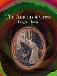 The Amethyst Cross - Fergus Hume - E-Book