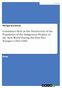 Columbus's Role in the Destruction of the Population of the Indigenous Peoples of the New World During His First Two Voyages (1492-1496) - Philipp Korzenek - E-Book
