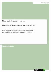Das Berufliche Schulwesen heute - Thomas Sebastian Jensen - kostenlos E-Book