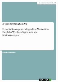 Etzionis Konzept der doppelten Motivation: Das Ich+Wir-Paradigma und die Sozioökonomie - Alexander Hong Lam Vu - E-Book