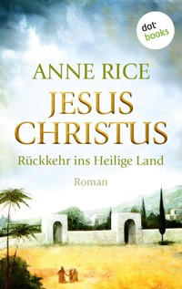 Jesus Christus: Rückkehr ins Heilige Land - Anne Rice - E-Book